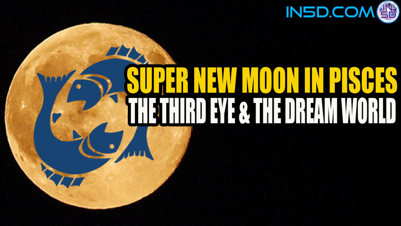 Super New Moon In Pisces - The Third Eye & The Dream World
