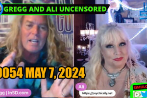 May 7, 2024 LIVE and UNCENSORED In5D #0052 PsychicAlly and Gregg