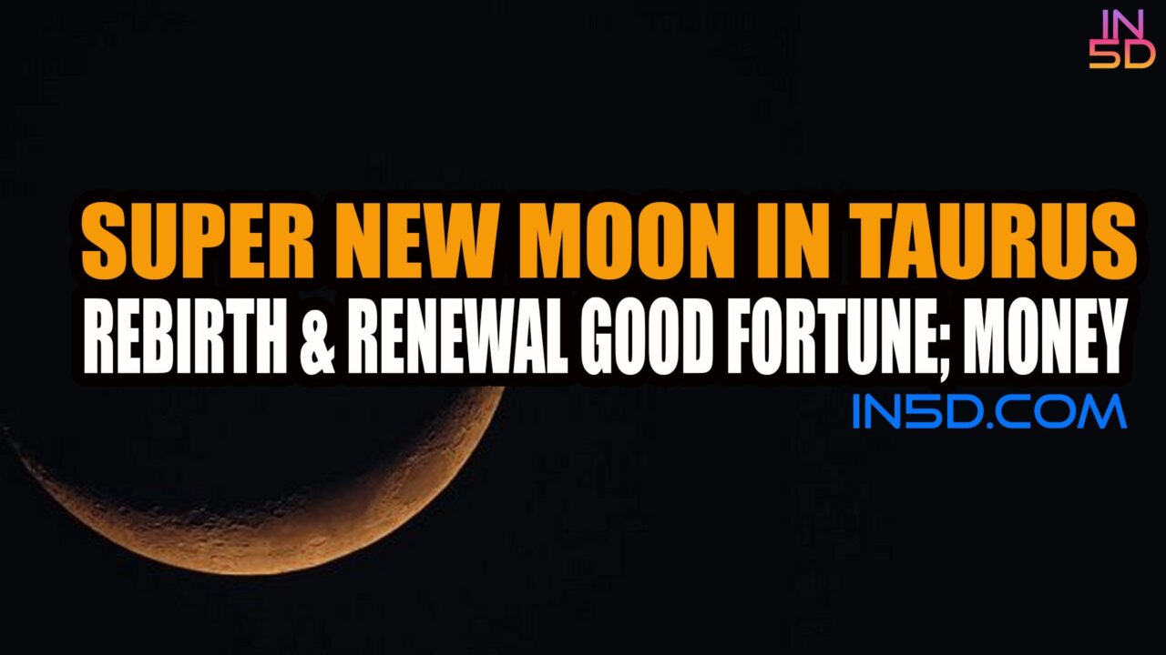 Super New Moon In Taurus: Rebirth & Renewal Good Fortune; Money